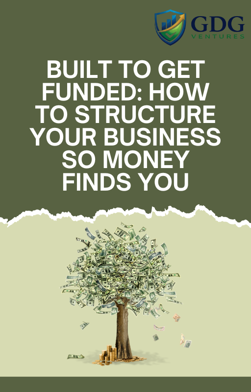 Built to Get Funded: How to Structure Your Business So Money Finds You