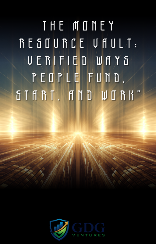 The Money Resource Vault: Verified Ways People Fund, Start, and Work”