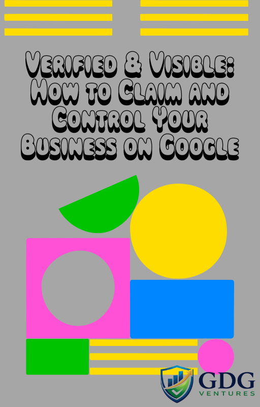 Verified & Visible: How to Claim and Control Your Business on Google